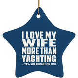 I Love My Wife More Than Yachting - Star Ornament