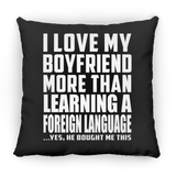 I Love My Boyfriend More Than Learning A Foreign Language - Throw Pillow Black