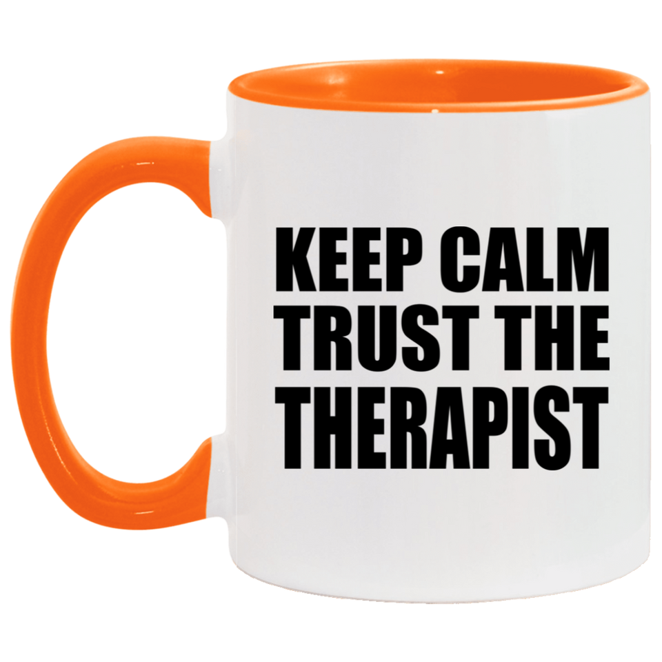 Keep Calm and Trust The Therapist - 11oz Accent Mug Orange