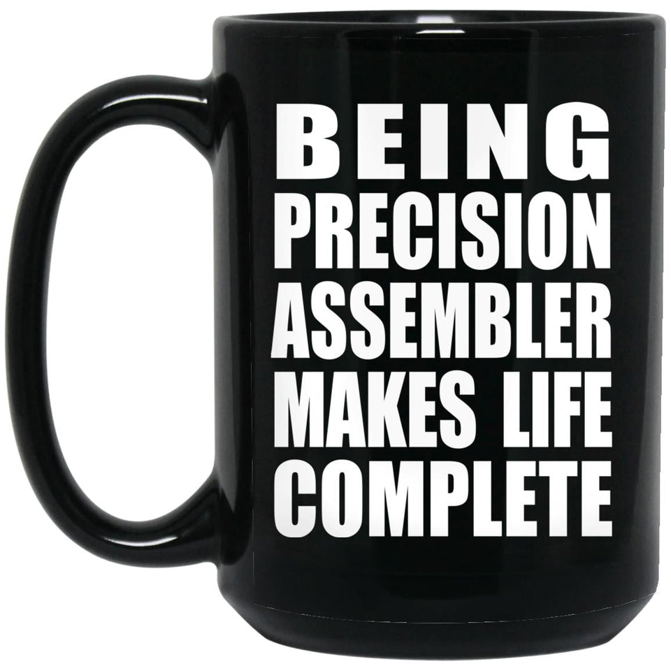 Being Precision Assembler Makes Life Complete - 15oz Coffee Mug Black