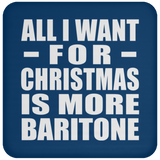 All I Want For Christmas Is More Baritone - Coaster