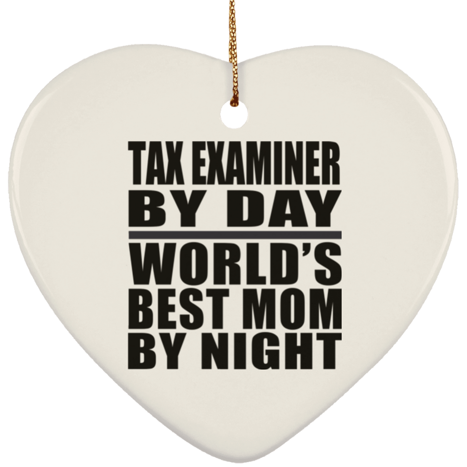 Tax Examiner By Day World's Best Mom By Night - Heart Ornament