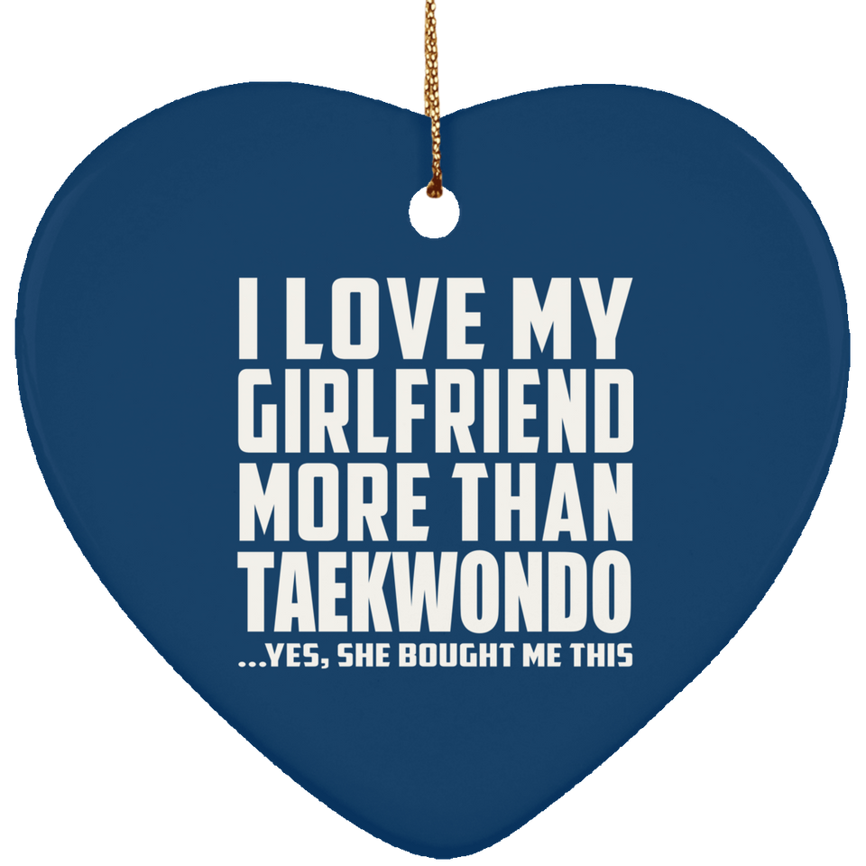 I Love My Girlfriend More Than Taekwondo - Heart Ornament