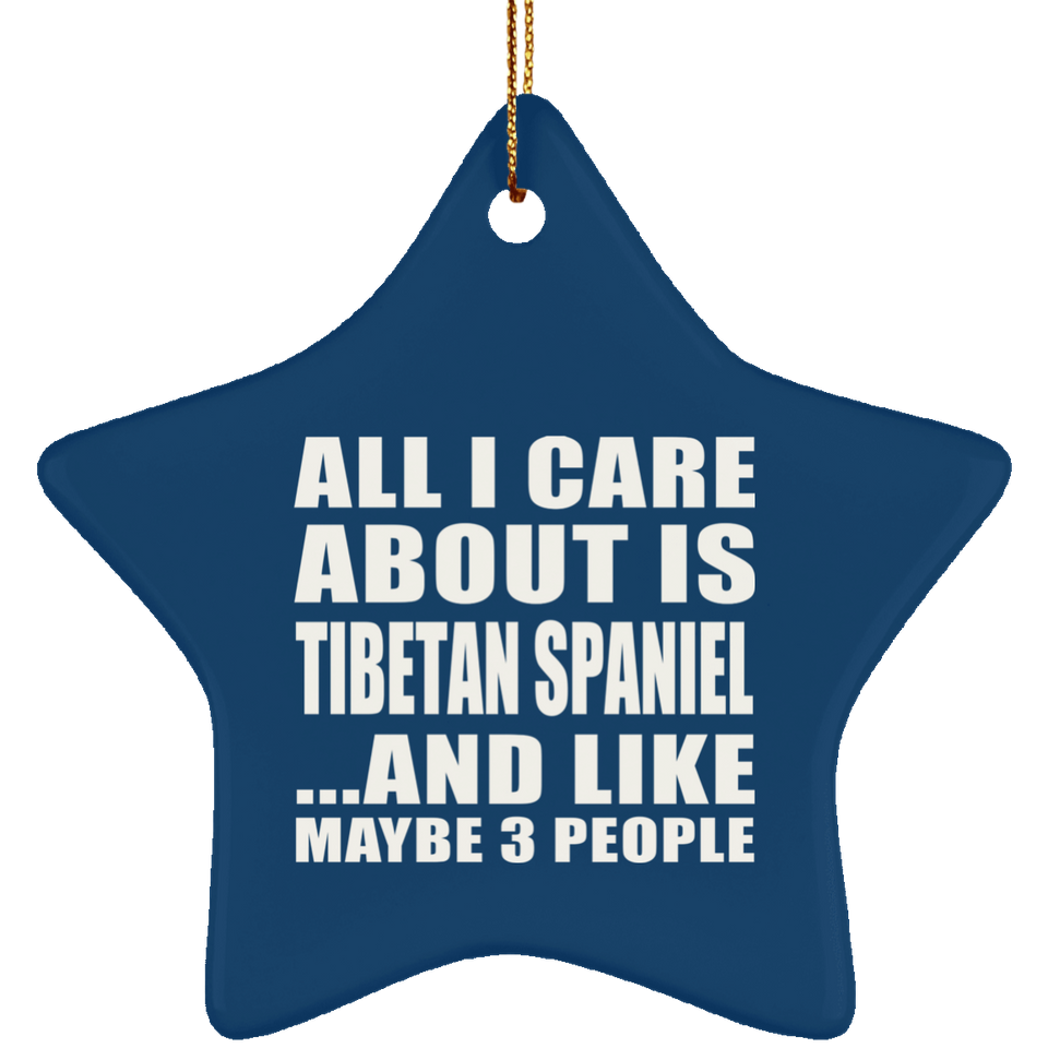 All I Care About Is Tibetan Spaniel - Star Ornament