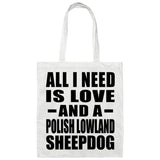 All I Need Is Love And A Polish Lowland Sheepdog - Tote Bag White