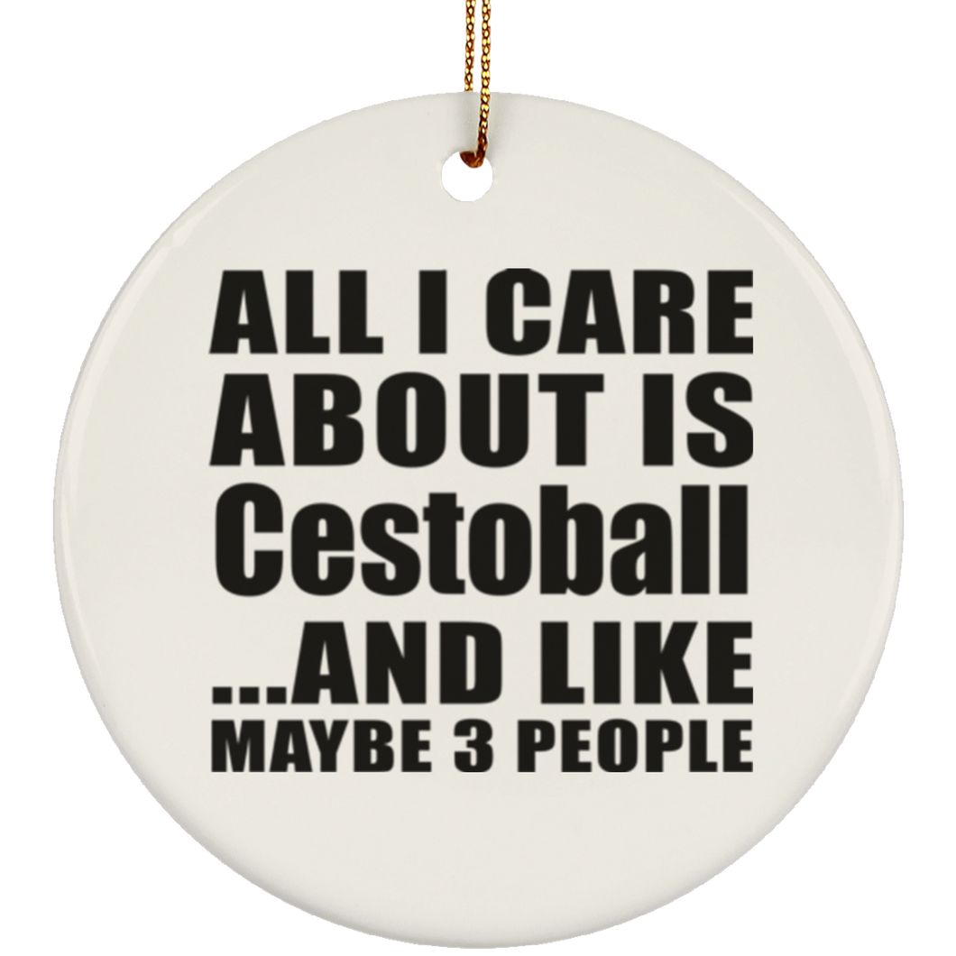 All I Care About Is Cestoball - Circle Ornament