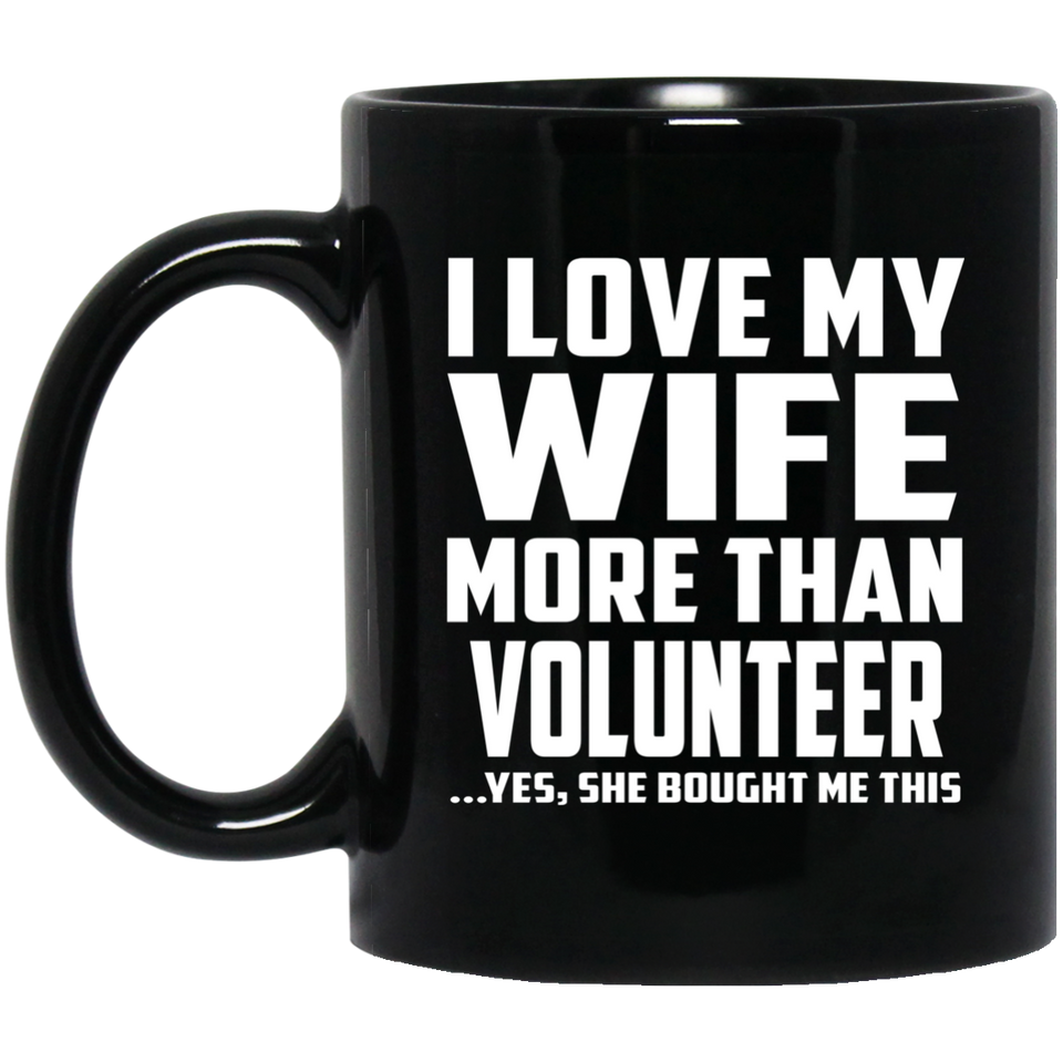 I Love My Wife More Than Volunteer - 11 Oz Coffee Mug Black