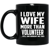 I Love My Wife More Than Volunteer - 11 Oz Coffee Mug Black