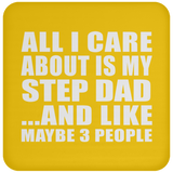 All I Care About Is My Step Dad - Drink Coaster