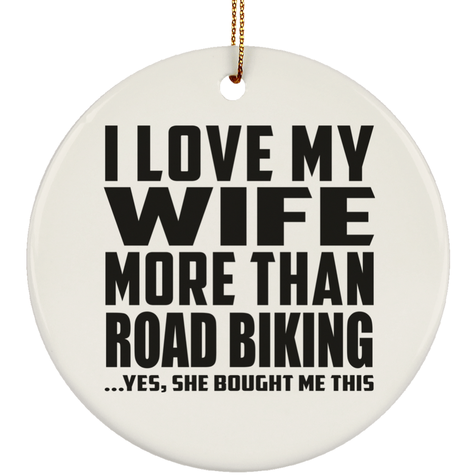 I Love My Wife More Than Road Biking - Circle Ornament