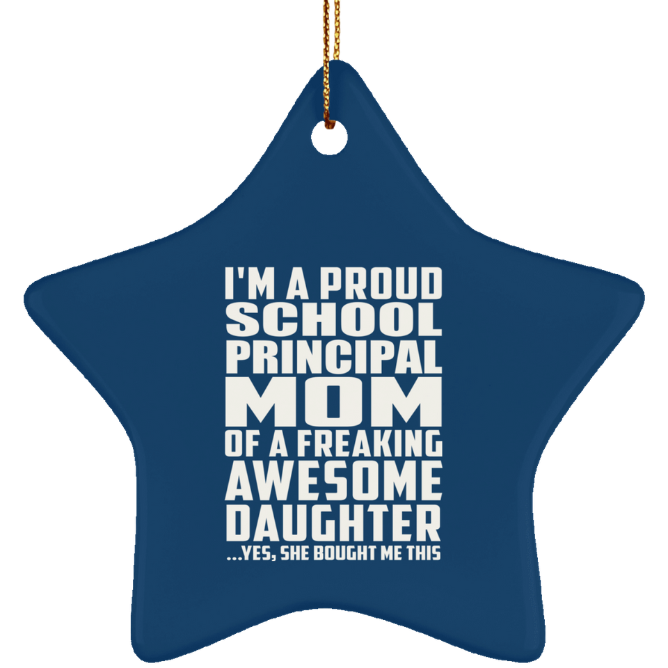 Proud School Principal Mom Of Awesome Daughter - Star Ornament