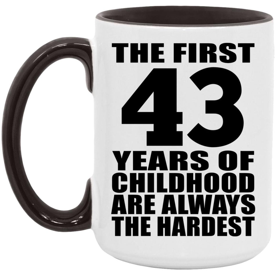 43rd Birthday First 43 Years of Childhood Are The Hardest - 15oz Accent Mug Black