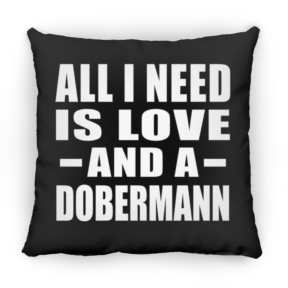 All I Need Is Love And A Dobermann - Throw Pillow Black