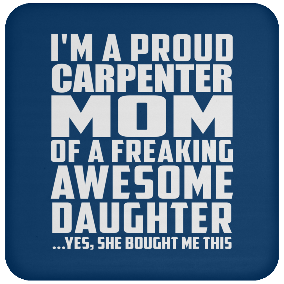 Proud Carpenter Mom Of Awesome Daughter - Drink Coaster