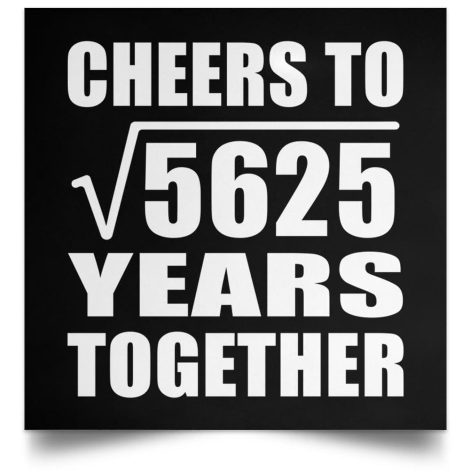 75th Anniversary Cheers To Square Root of 5625 Years Together - Poster Square