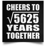 75th Anniversary Cheers To Square Root of 5625 Years Together - Poster Square