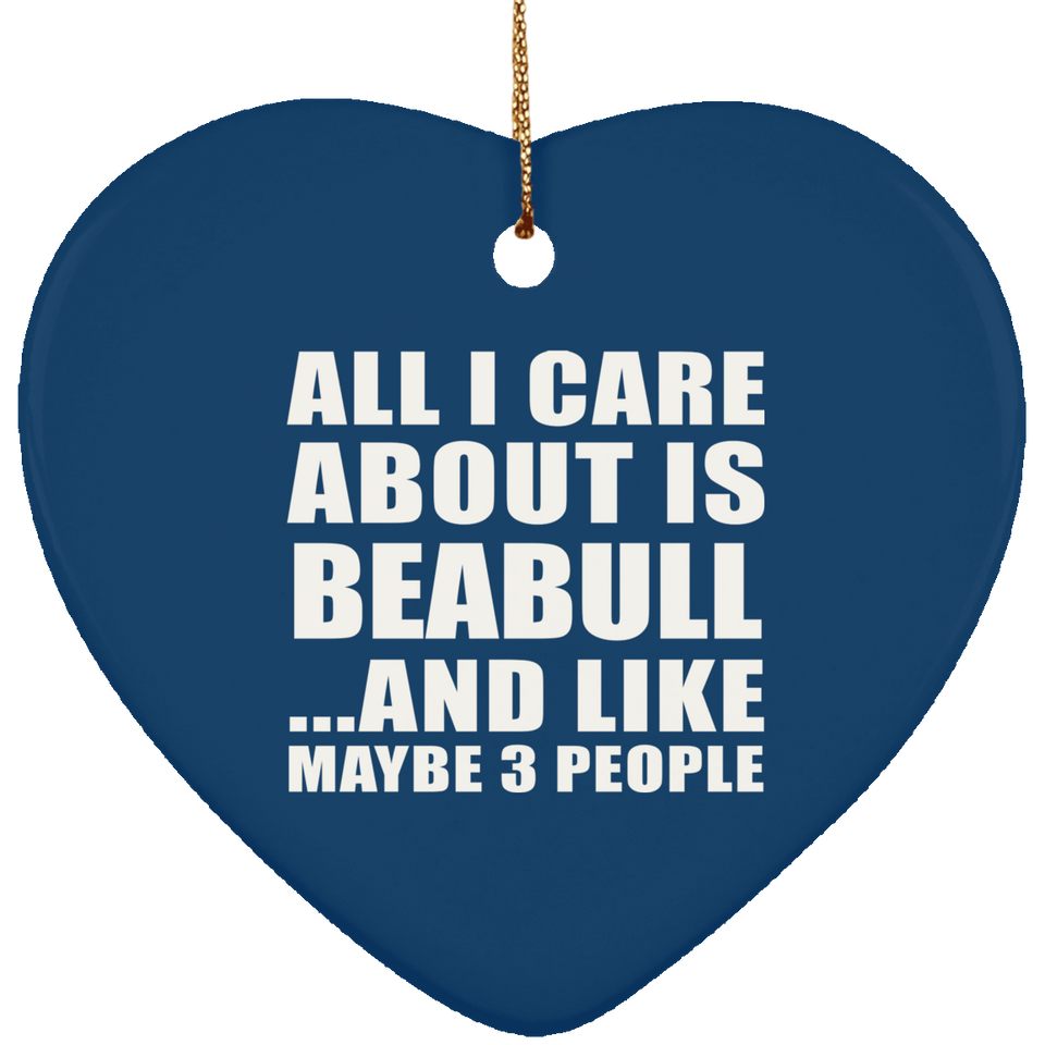 All I Care About Is Beabull - Heart Ornament