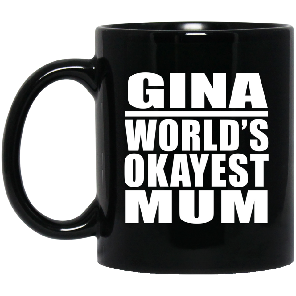 Gina World's Okayest Mum - 11 Oz Coffee Mug Black
