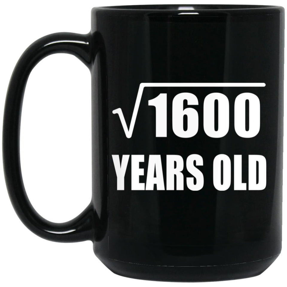 40th Birthday Square Root of 1600 Years Old - 15oz Coffee Mug Black