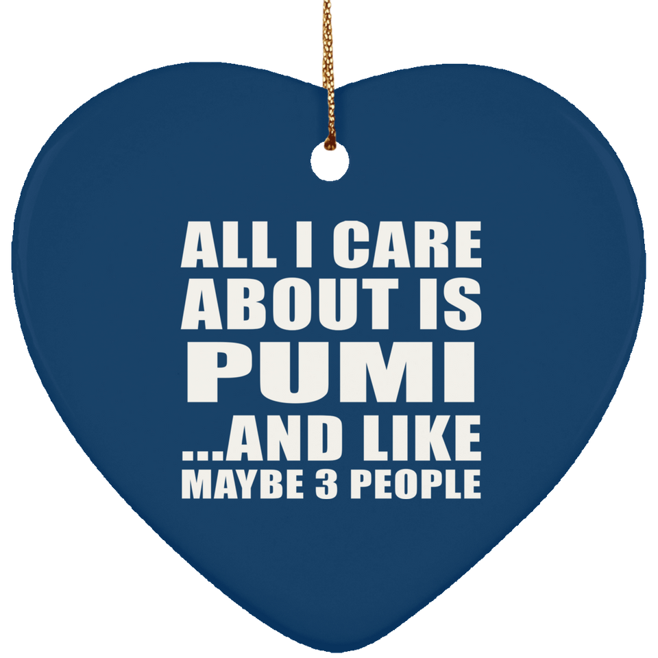 All I Care About Is Pumi - Heart Ornament