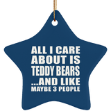 All I Care About Is Teddy Bears - Star Ornament