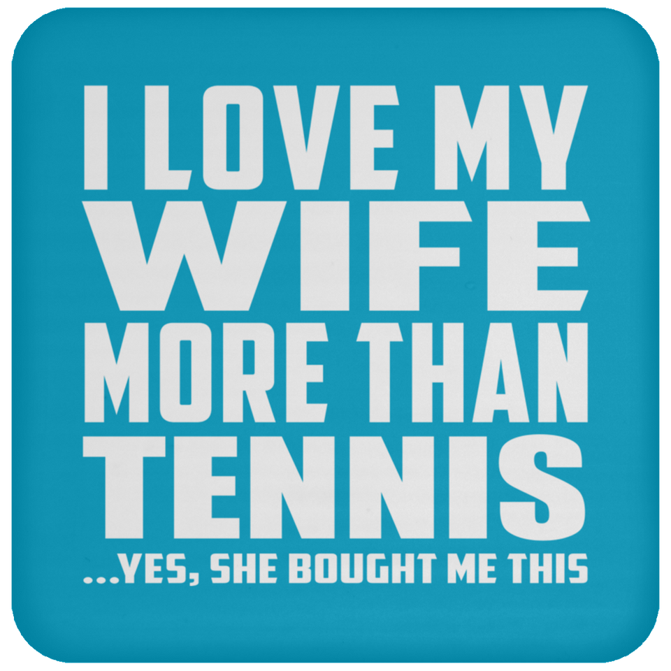 I Love My Wife More Than Tennis - Drink Coaster
