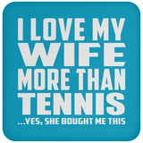I Love My Wife More Than Tennis - Drink Coaster