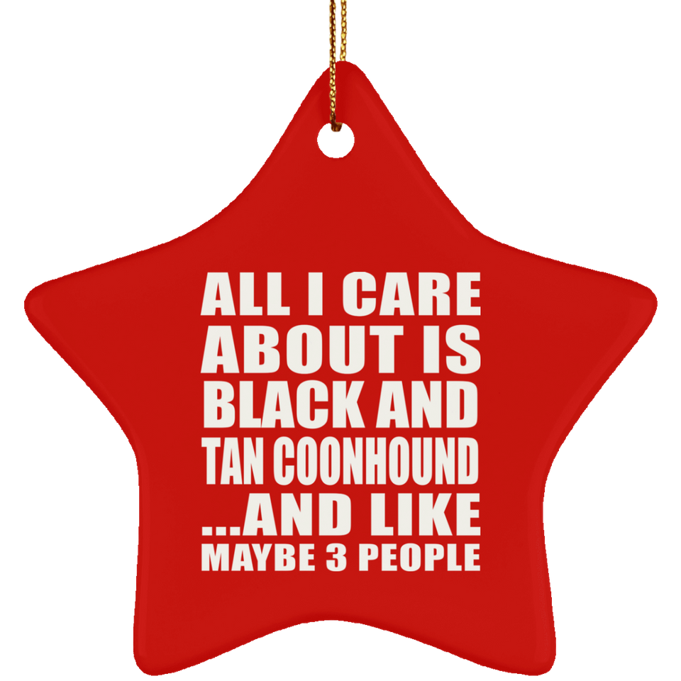 All I Care About Is Black And Tan Coonhound - Star Ornament