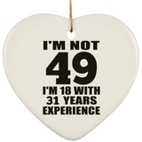 49th Birthday I'm Not 49 I'm 18 With 31 Years Experience - Heart Ornament