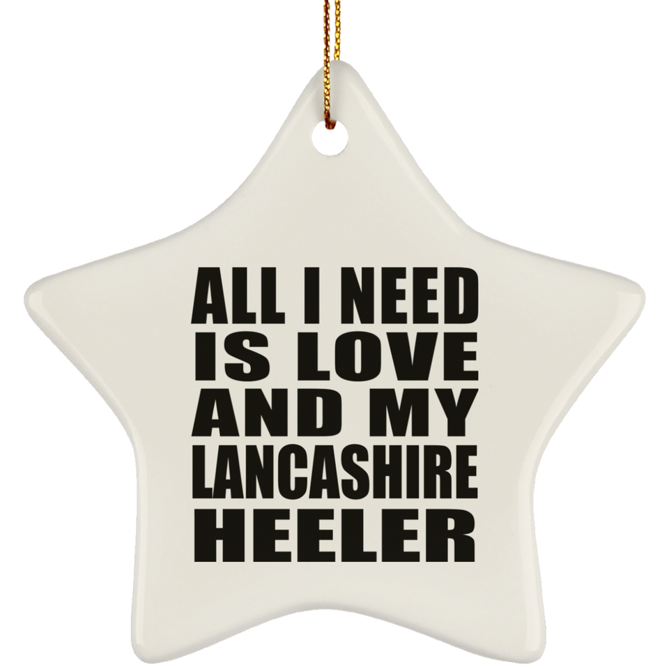 All I Need Is Love And My Lancashire Heeler - Star Ornament