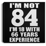 84th Birthday I'm Not 84 I'm 18 With 66 Years Experience - Canvas Square