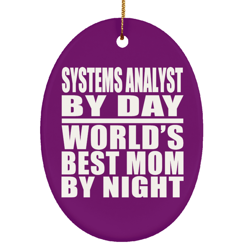 Systems Analyst By Day World's Best Mom By Night - Oval Ornament