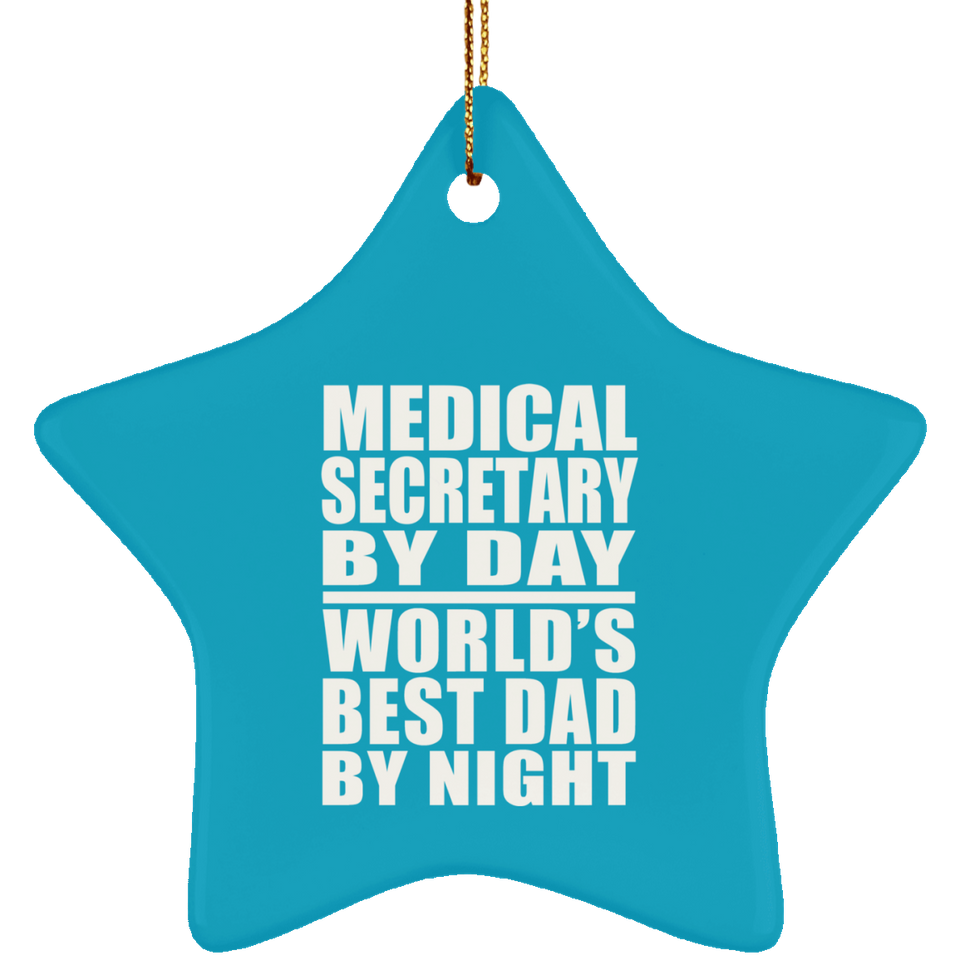 Medical Secretary By Day World's Best Dad By Night - Star Ornament