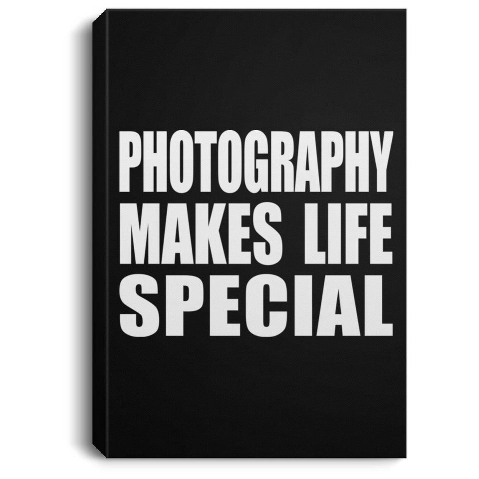 Photography Makes Life Special - Canvas Portrait