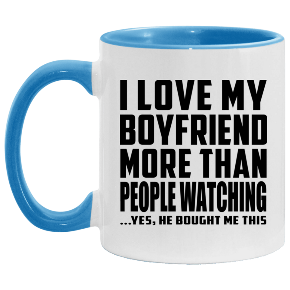 I Love My Boyfriend More Than People Watching - 11oz Accent Mug Blue