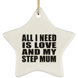 All I Need Is Love And My Step Mum - Star Ornament