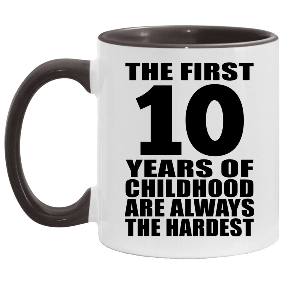 10th Birthday First 10 Years of Childhood Are The Hardest - 11oz Accent Mug Black