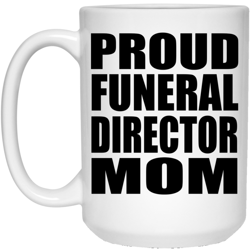 Proud Funeral Director Mom - 15oz Coffee Mug