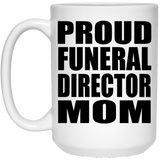 Proud Funeral Director Mom - 15oz Coffee Mug