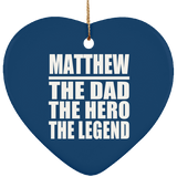 Matthew The Dad The Hero The Legend - Heart Ornament