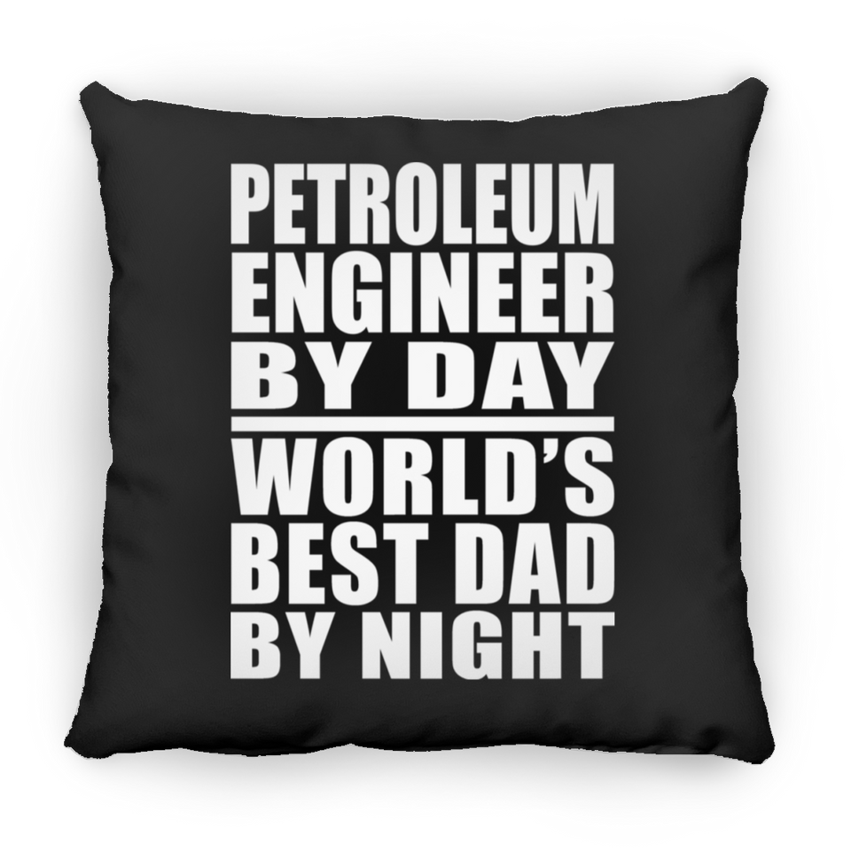 Petroleum Engineer By Day World's Best Dad By Night - Throw Pillow Black