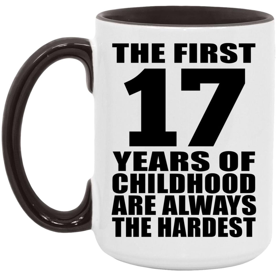 17th Birthday First 17 Years of Childhood Are The Hardest - 15oz Accent Mug Black