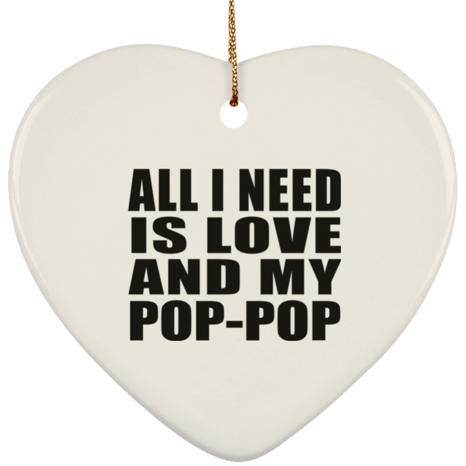 All I Need Is Love And My Pop-Pop - Heart Ornament