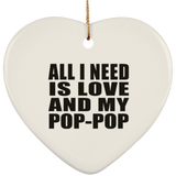All I Need Is Love And My Pop-Pop - Heart Ornament