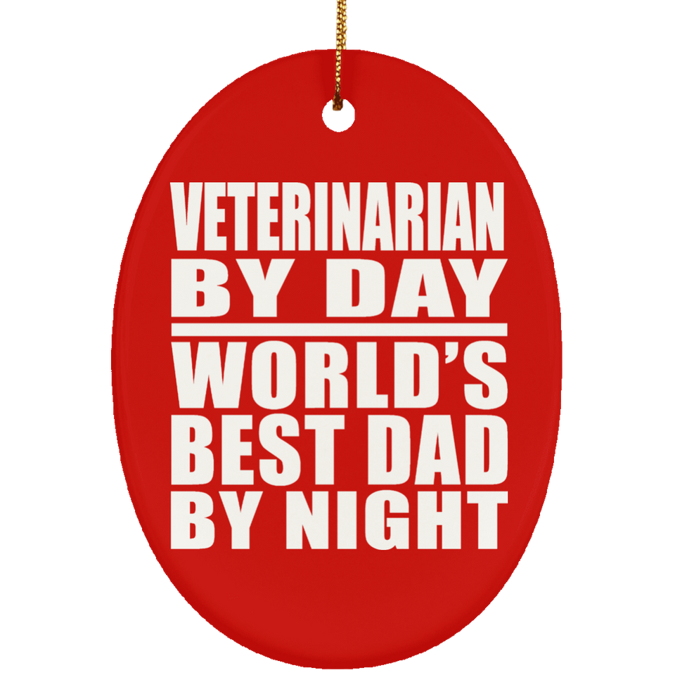 Veterinarian By Day World's Best Dad By Night - Oval Ornament