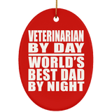 Veterinarian By Day World's Best Dad By Night - Oval Ornament