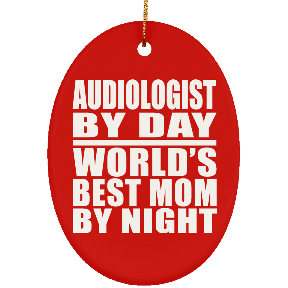 Audiologist By Day World's Best Mom By Night - Oval Ornament