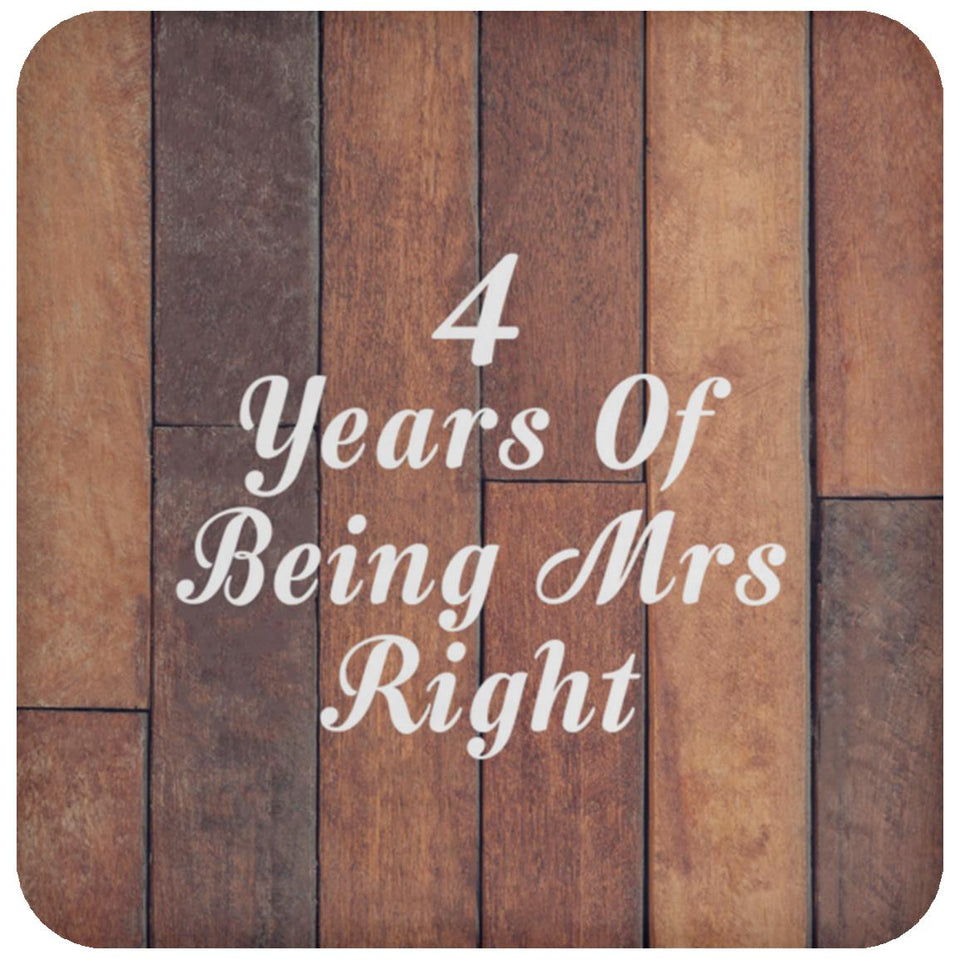 4th Anniversary 4 Years Of Being Mrs Right - Drink Coaster E