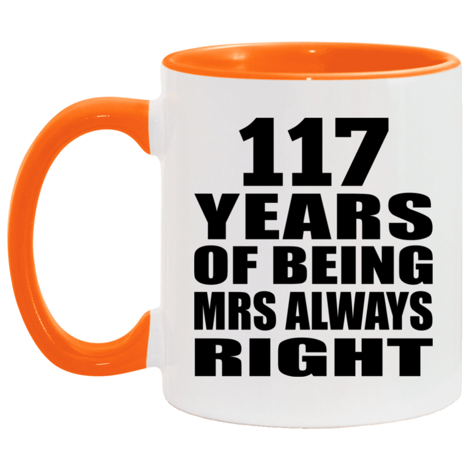 117th Anniversary 117 Years of Being Mrs Always Right - 11oz Accent Mug Orange