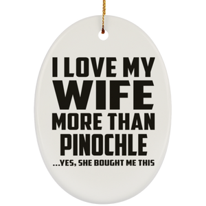 I Love My Wife More Than Pinochle - Oval Ornament